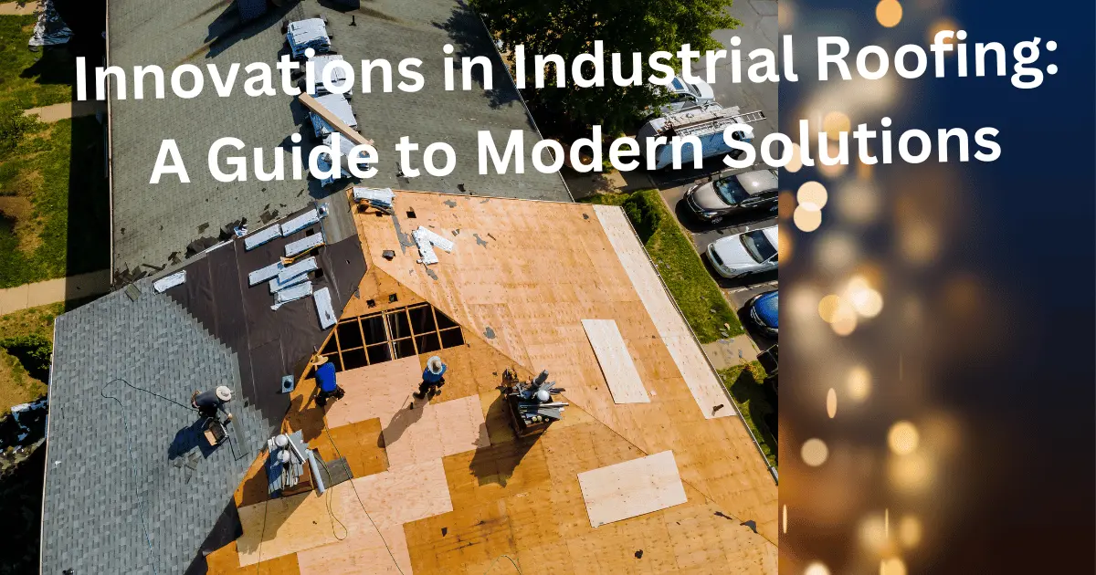 Innovations in Industrial Roofing: A Guide to Modern Solutions