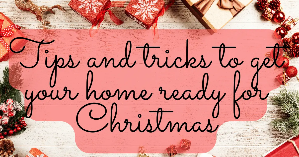Tips and tricks to get your home ready for Christmas